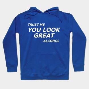 Trust Me You Look Great - Alcohol #2 Hoodie